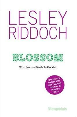 Blossom: What Scotland Needs to Flourish: Post Indyref Post EUref edition - Lesley Riddoch - cover