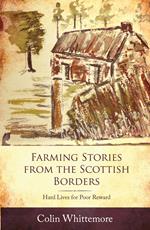 Farming Stories from the Scottish Borders: Hard Lives for Poor Reward