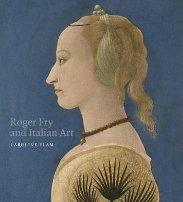 Roger Fry and Italian Art - Caroline Elam - cover