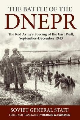 The Battle of the Dnepr: The Red Army’s Forcing of the East Wall, September-December 1943 - cover