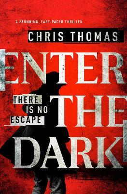 Enter the Dark: A Stunning, Fast-Paced Thriller - Chris Thomas - cover