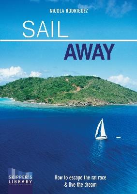 Sail Away: How to Escape the Rate Race and Live the Dream - Nicola Rodriguez - cover