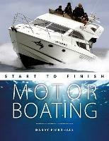 Motorboating Start to Finish: From Beginner to Advanced: the Perfect Guide to Improving Your Motorboating Skills - Barry Pickthall - cover