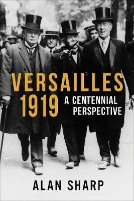 Versailles 1919: A Centennial Perspective - Alan Sharp - cover