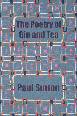 The Poetry of Gin and Tea - Paul Sutton - cover