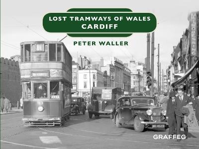 Lost Tramways of Wales: Cardiff - Peter Waller - cover