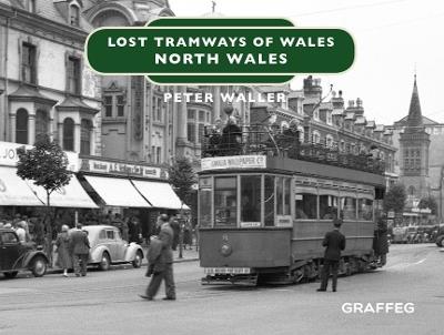Lost Tramways of Wales: North Wales - Peter Waller - cover