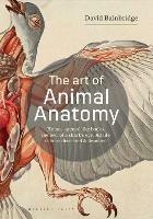 The Art of Animal Anatomy: All Life is Here, Dissected and Depicted