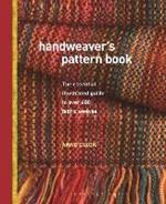 Handweaver's Pattern Book: The Essential Illustrated Guide to Over 600 Fabric Weaves