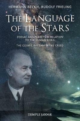 The Language Of The Stars: Zodiac And Planets In Relation To The Human Being - The Cosmic Rhythm in the Creed - Hermann Beckh,Rudolf Frieling - cover