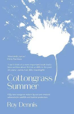 Cottongrass Summer: Essays of a naturalist throughout the year - Roy Dennis - cover
