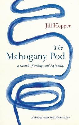 The Mahogany Pod: A Memoir of Endings and Beginnings - Jill Hopper - cover