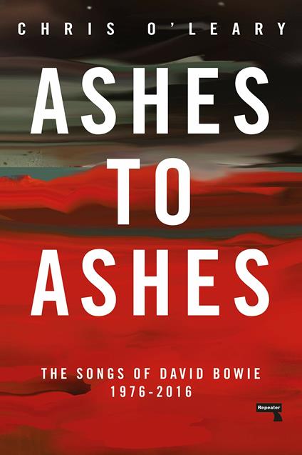 Ashes to Ashes: The Songs of David Bowie, 1976-2016 - Chris O'Leary - cover