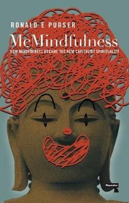 McMindfulness: How Mindfulness Became the New Capitalist Spirituality - Ronald Purser - cover