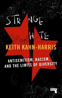 Strange Hate: Antisemitism, Racism and the Limits of Diversity - Keith Kahn-Harris - cover