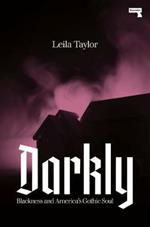 Darkly: Black History and America's Gothic Soul