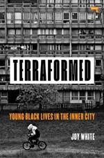 Terraformed: Young Black Lives in the Inner City