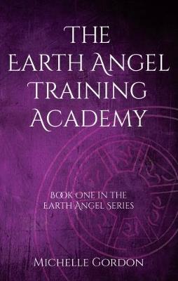 The Earth Angel Training Academy - Michelle Gordon - cover