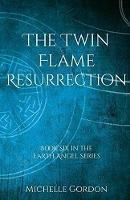 The Twin Flame Resurrection - Michelle Gordon - cover