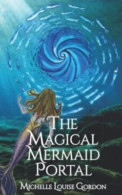 The Magical Mermaid Portal - Michelle Louise Gordon - cover