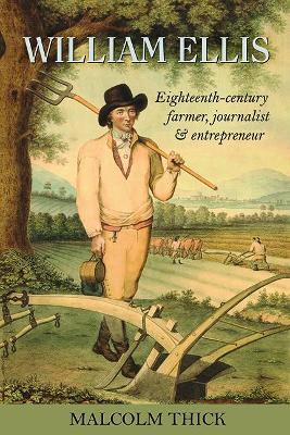 William Ellis: Eighteenth-century farmer, journalist and entrepreneur - Malcolm Thick - cover