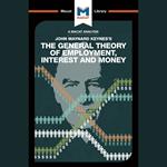 The Macat Analysis of John Maynard Keynes's The General Thoery of Employment, Interest and Money