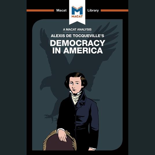 The Macat Analysis of Alexis De Tocqueville's Democracy in America