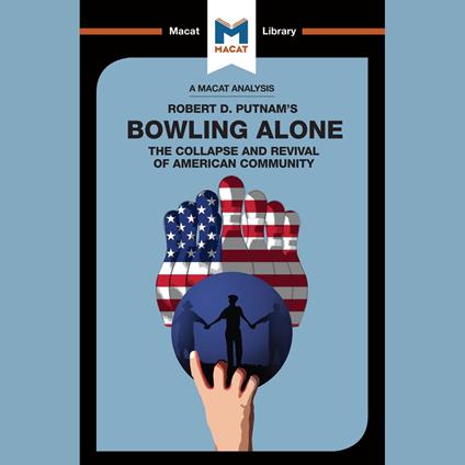 The Macat Analysis of Robert D. Putnam's Bowling Alone