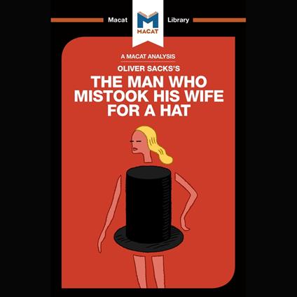 The Macat Analysis of Oliver Sacks's The Man Who Mistook His Wife for a Hat