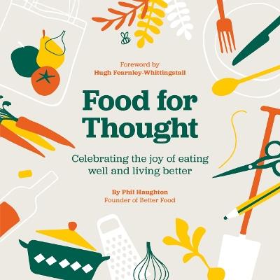 Food For Thought: Celebrating the joy of eating well and living better - Phil Haughton - cover