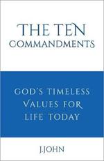 The Ten Commandments: God's timeless values for life today