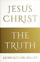 Jesus Christ - The Truth - J. John,Chris Walley - cover