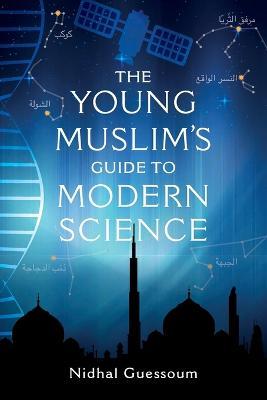 The Young Muslim's Guide to Modern Science - Nidhal Guessoum - cover