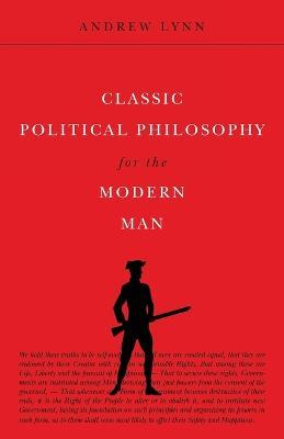 Classic Political Philosophy for the Modern Man - Andrew Lynn - cover