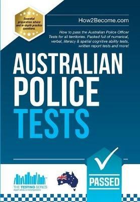 Australian Police Tests: How to pass the Australian Police Officer Tests for all territories. Packed full of numerical, verbal, literacy & spatial cognitive ability tests, written report tests and more! - How2Become - cover