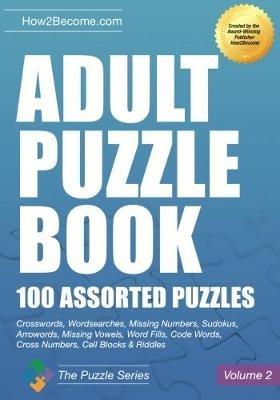 Adult Puzzle Book:100 Assorted Puzzles - Volume 2: Crosswords, Word Searches, Missing Numbers, Sudokus, Arrowords, Missing Vowels, Word Fills, Code Words, Cross Numbers, Cell Blocks & Riddles - How2Become - cover