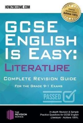 GCSE English is Easy: Literature - Complete revision guide for the grade 9-1 system: In-depth Revision & Sample Practice Questions for GCSE English Literature - Achieve 100%. - How2Become - cover