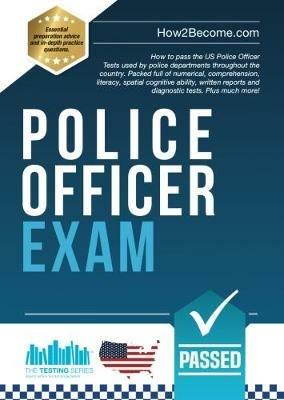 Police Officer Exam: How to pass the US Police Officer Tests used by police departments throughout the country. Packed full of numerical, comprehension, literacy, spatial cognitive ability, written reports and diagnostic tests. Plus much more! - How2Become - cover