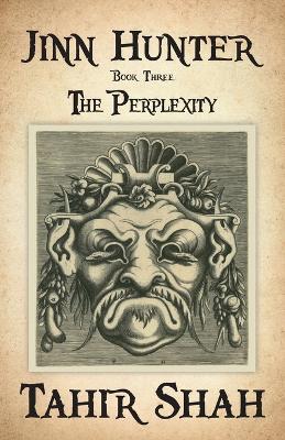 Jinn Hunter: Book Three: The Perplexity - Tahir Shah - cover