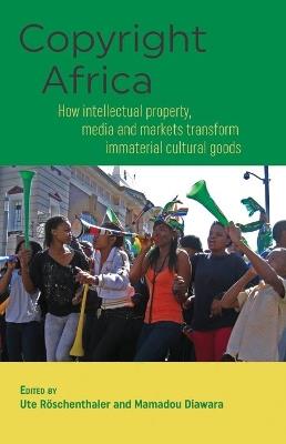 Copyright Africa: How Intellectual Property, Media and Markets Transform Immaterial Cultural Goods. - cover