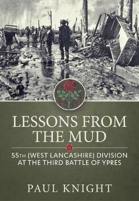 Lessons from the Mud: 55th (West Lancashire) Division at the Third Battle of Ypres - Paul Knight - cover
