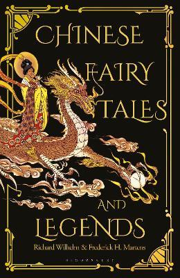 Chinese Fairy Tales and Legends: A Gift Edition of 73 Enchanting Chinese Folk Stories and Fairy Tales - Frederick H. Martens,Richard Wilhelm - cover