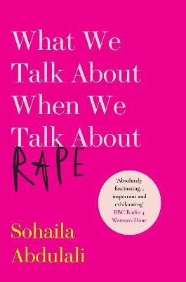 What We Talk About When We Talk About Rape - Sohaila Abdulali - cover