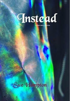 Instead: A Short Story Collection - Sue Hampton - cover