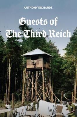 Guests of the Third Reich: The British POW Experience in Germany 1939-1945 - Anthony Richards - cover