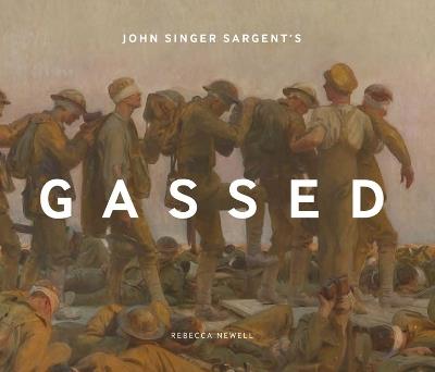 John Singer Sargent's Gassed - Rebecca Newell - cover