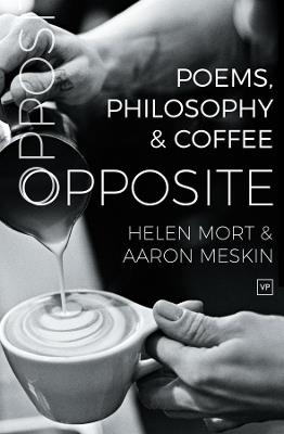 Opposite: Poems, Philosophy and Coffee - Helen Mort,Aaron Meskin - cover