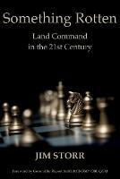 Something Rotten: Land Command in the 21st Century - Jim Storr - cover