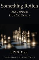 Something Rotten: Land Command in the 21st Century - Jim Storr - cover