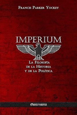 Imperium: La Filosofia de la Historia y de la Politica - Francis Parker Yockey - cover